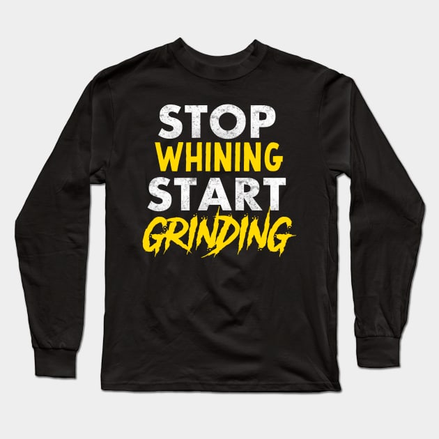 Entrepreneur Gifts Stop Whining Start Grinding Long Sleeve T-Shirt by Mesyo